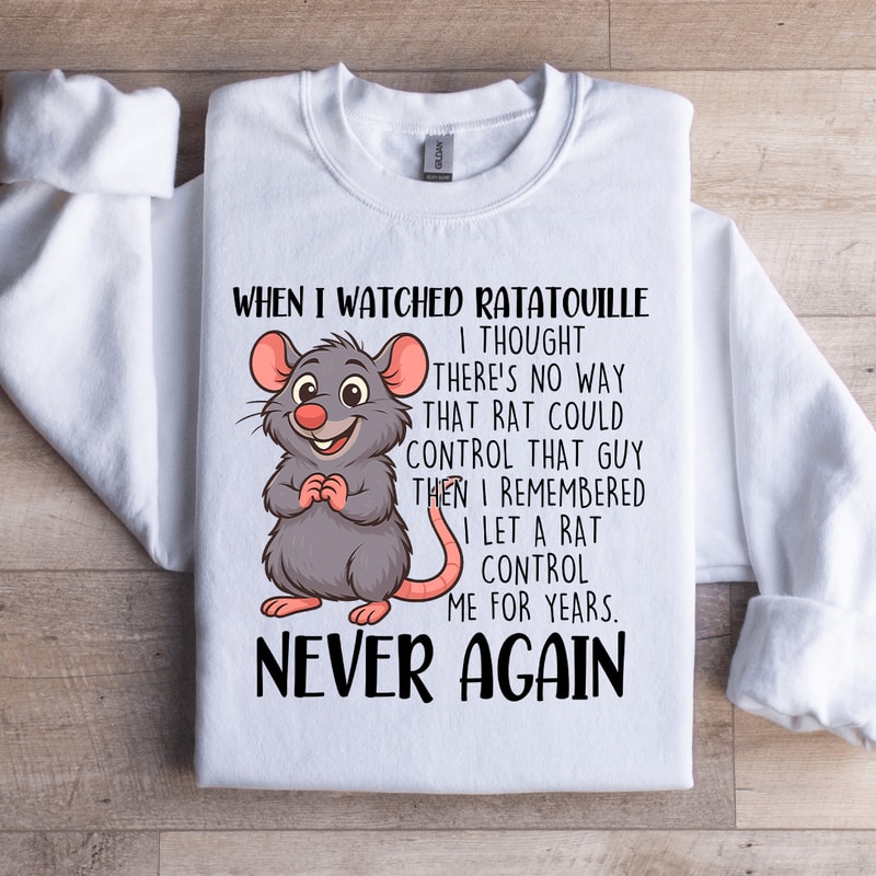 When I Watched Ratatouille Sweatshirt 3