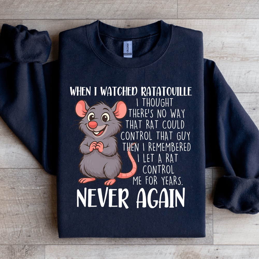 When I Watched Ratatouille Sweatshirt 4