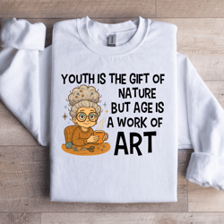 youth is the gift of nature sweatshirt