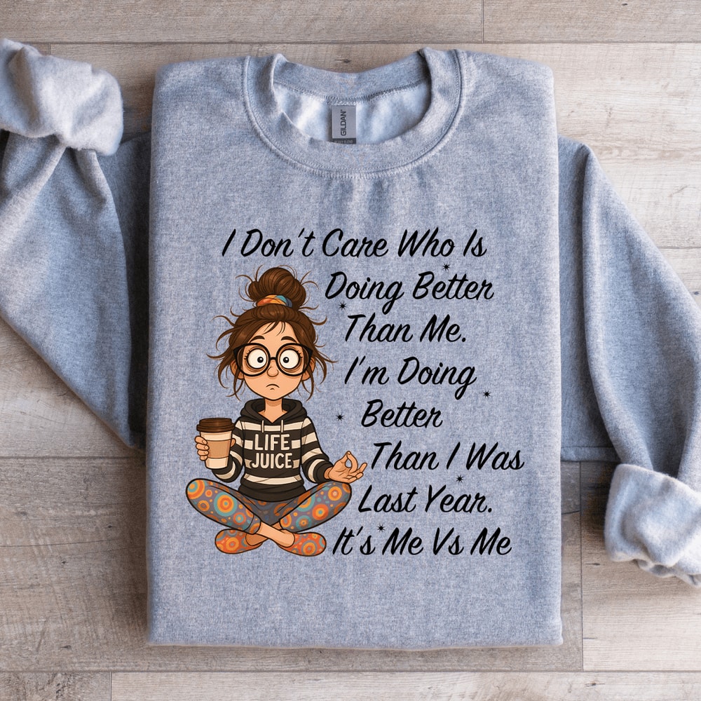 I Dont Care Who Is Doing Better Sweatshirt 4