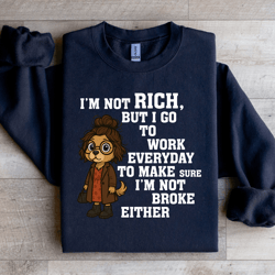 i'm not rich but i go to work sweatshirt