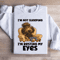 Im Not Sleeping Sweatshirt 3