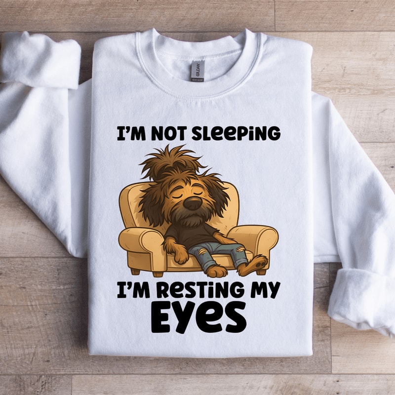 Im Not Sleeping Sweatshirt 3