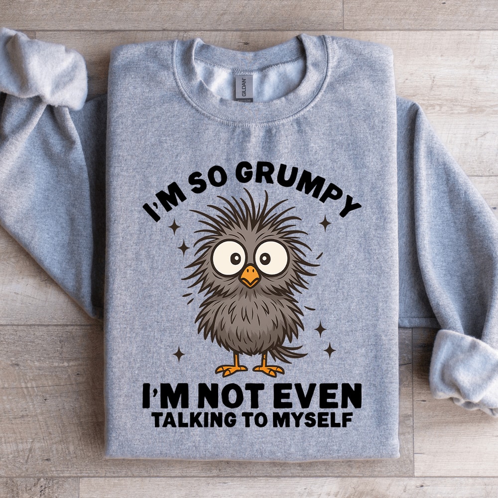 Im So Grumpy Sweatshirt 4