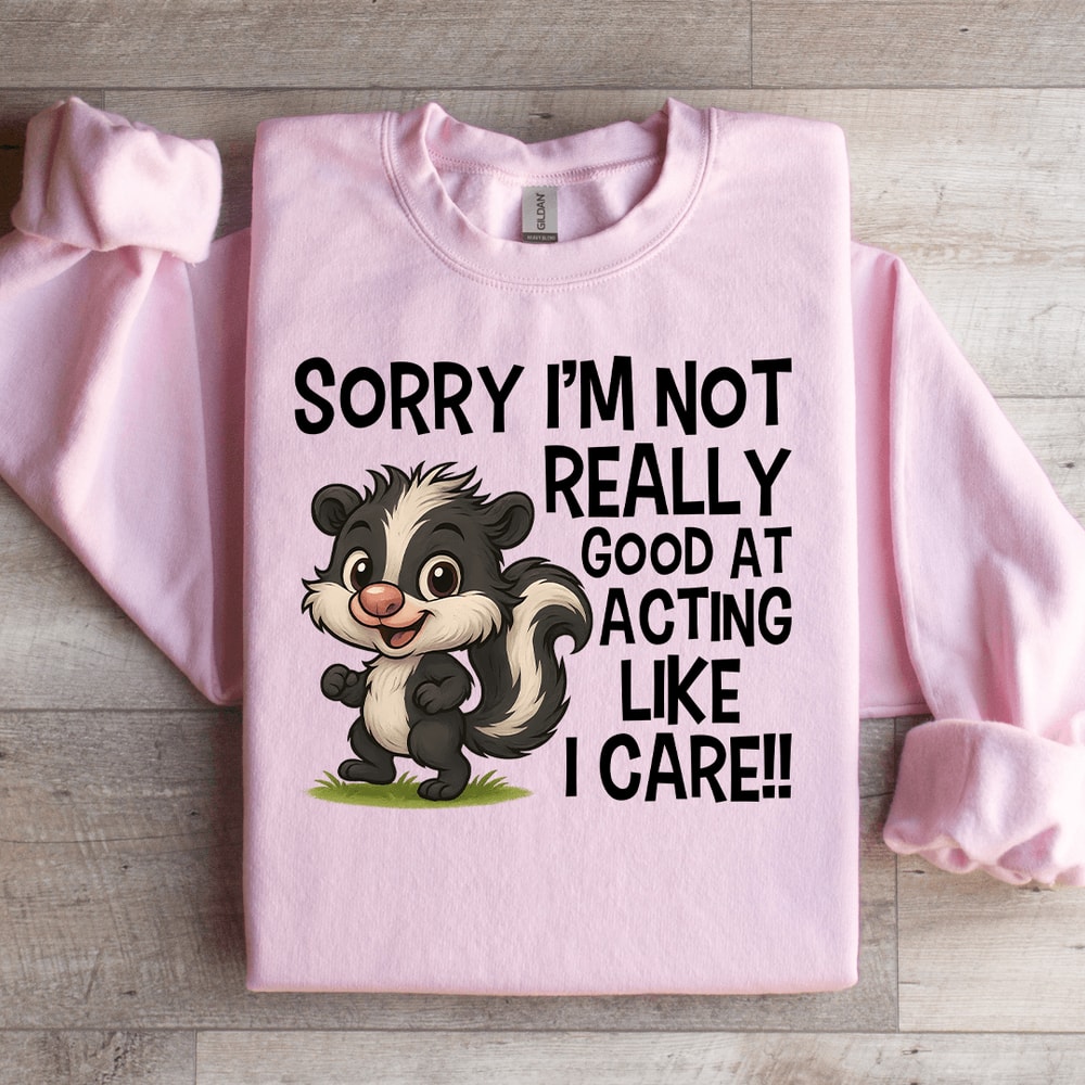 Sorry Im Not Really Good At Acting Like I Care Sweatshirt 4