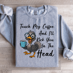 touch my coffee and i'll kick you in the head sweatshirt