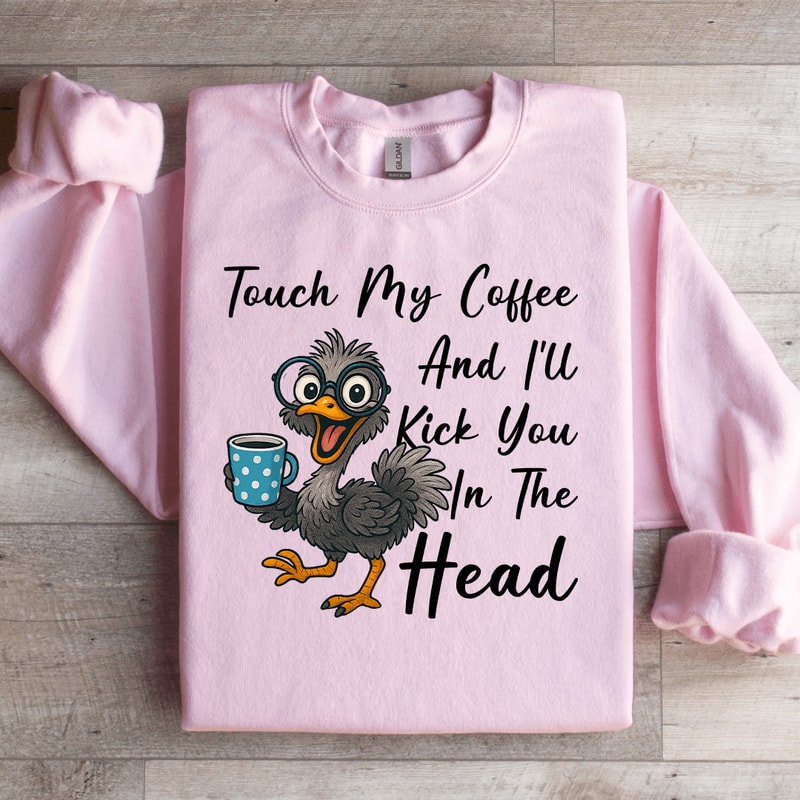 Touch My Coffee And Ill Kick You In The Head Sweatshirt 3