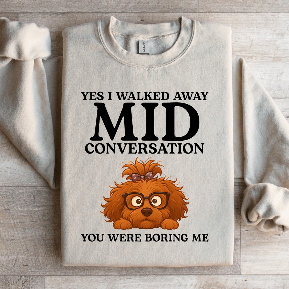 Yes I Walked Away Mid Conversation Sweatshirt 2