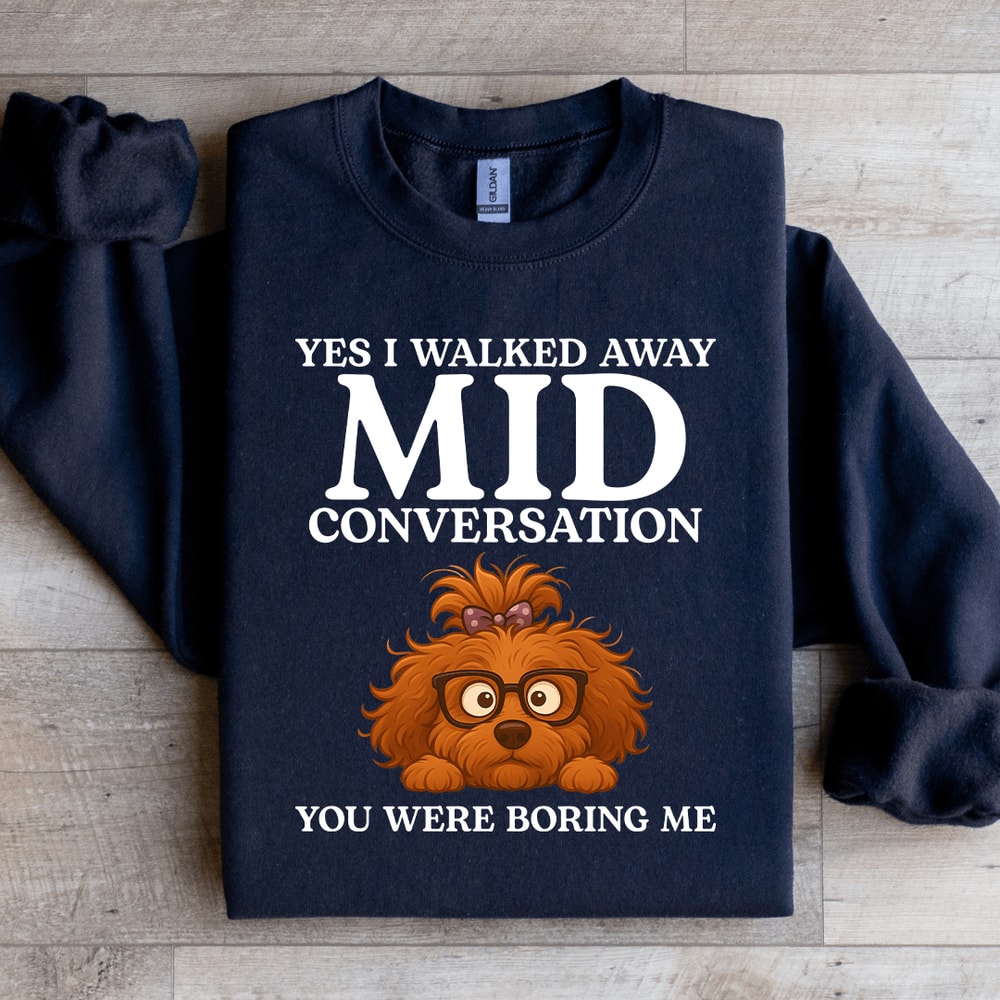 Yes I Walked Away Mid Conversation Sweatshirt 3