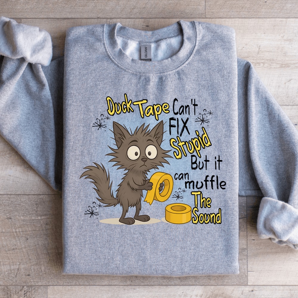 Duck Tape Cant Fix Stupid Sweatshirt 1