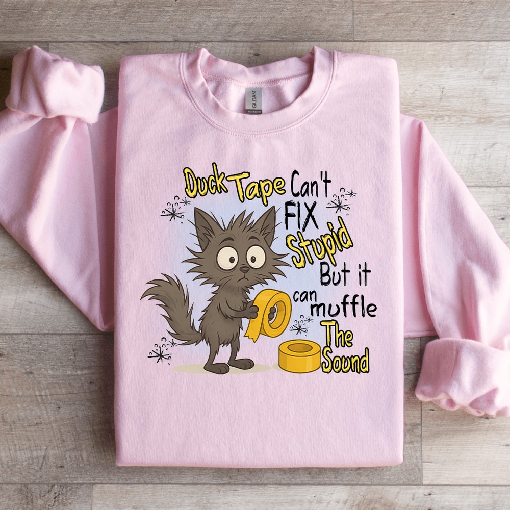Duck Tape Cant Fix Stupid Sweatshirt 2