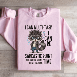 i can multi task i can be sarcastic blunt sweatshirt