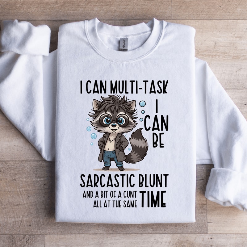 I Can Multi Task I Can Be Sarcastic Blunt Sweatshirt 3