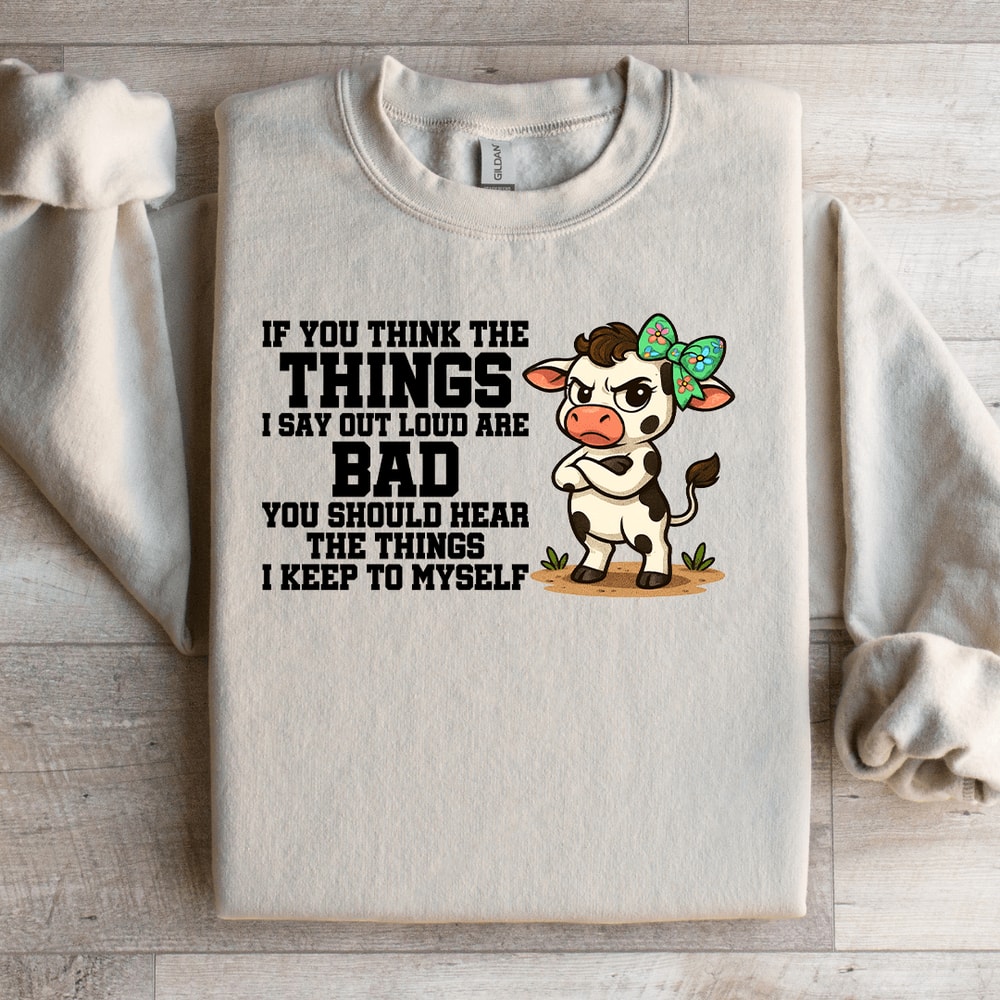 If You Think The Things Sweatshirt 0