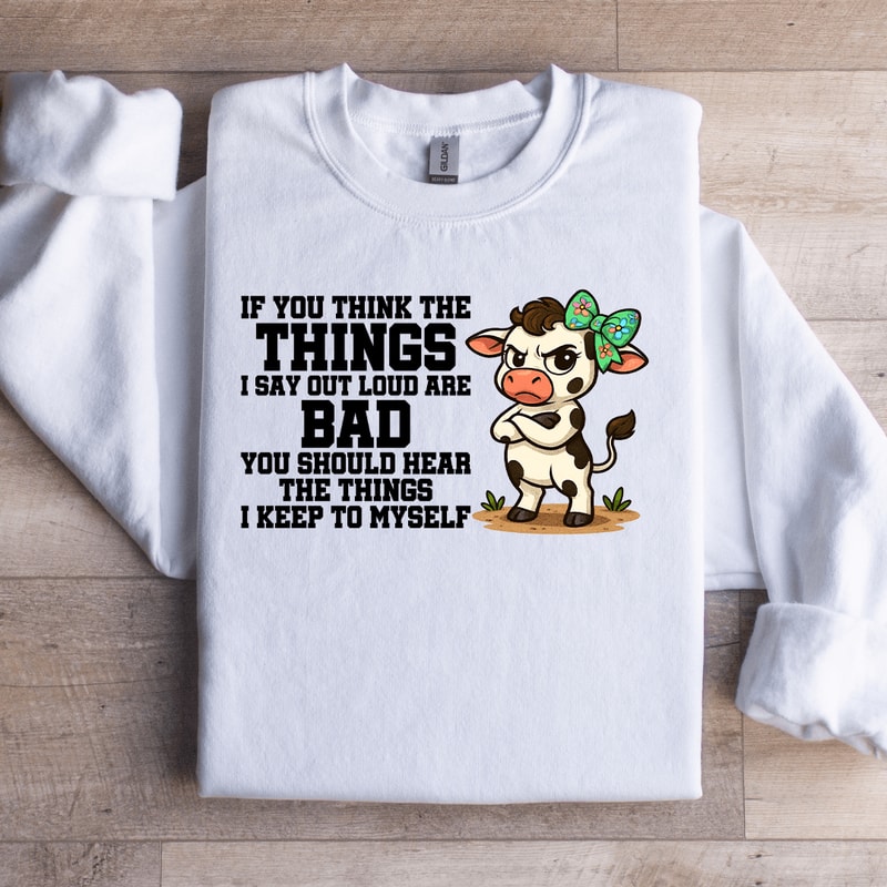 If You Think The Things Sweatshirt 3