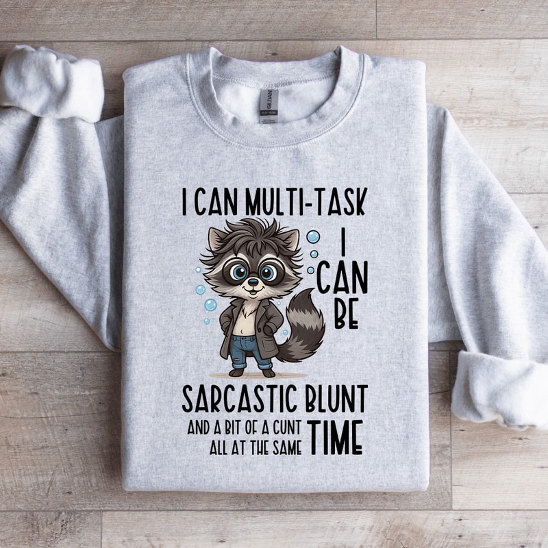 I Can Multi Task I Can Be Sarcastic Blunt Sweatshirt 5