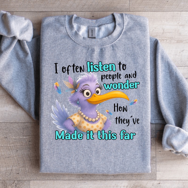 I Often Listen To People And Wonder Sweatshirt 1