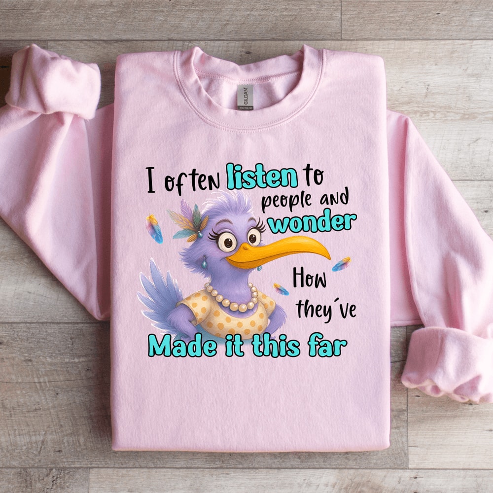 I Often Listen To People And Wonder Sweatshirt 2