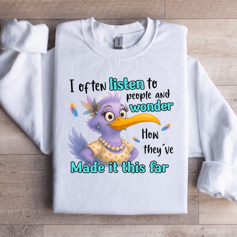 I Often Listen To People And Wonder Sweatshirt 4