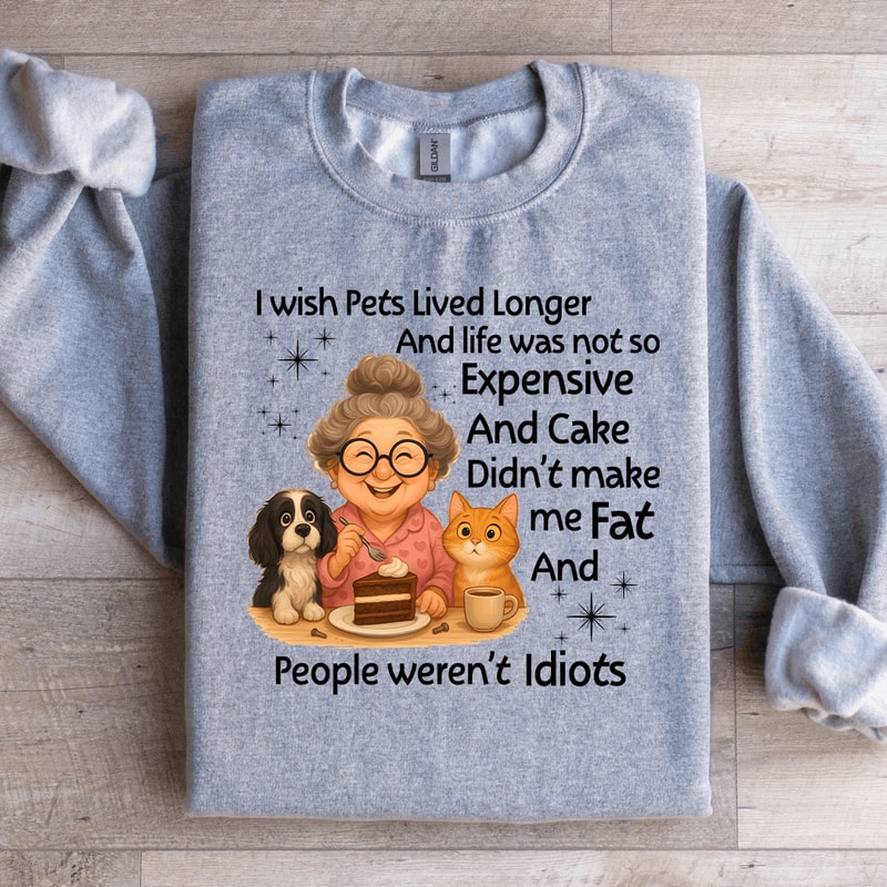 I Wish Pets Lived Longer Sweatshirt 1