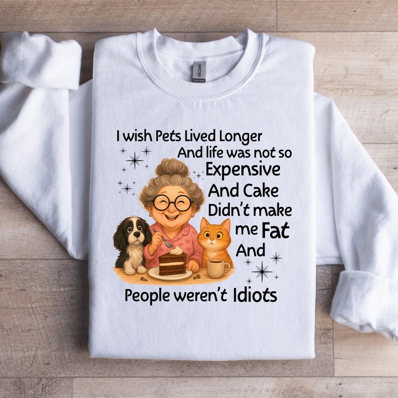 I Wish Pets Lived Longer Sweatshirt 3