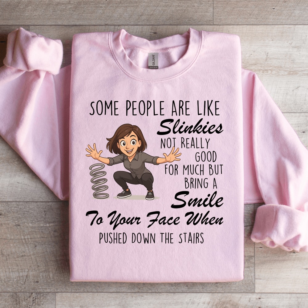 Some People Are Like Slinkies Sweatshirt 2