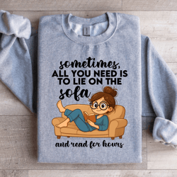 sometimes all you need is to lie on the sofa sweatshirt