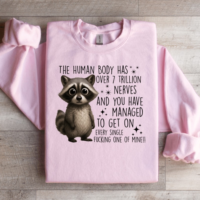 The Human Body Has Over 7 Trillion Nerves Sweatshirt 1