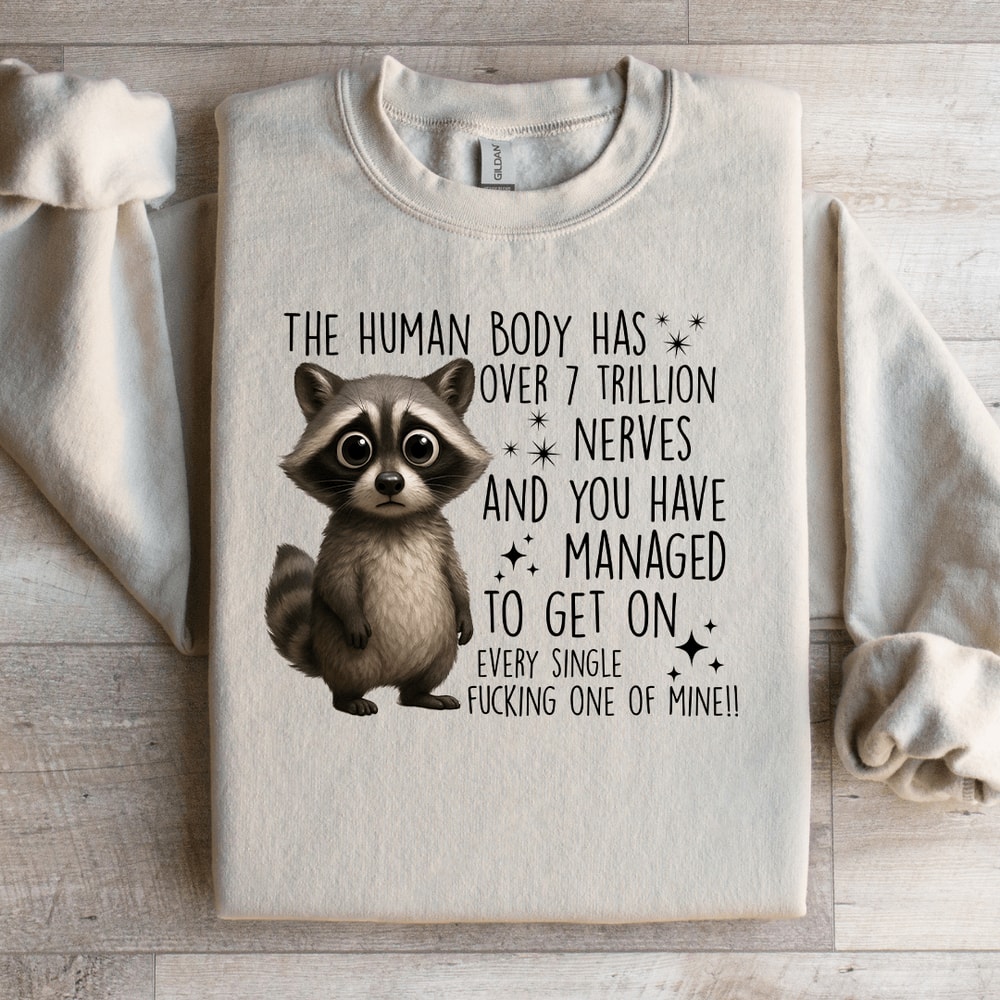 The Human Body Has Over 7 Trillion Nerves Sweatshirt 0