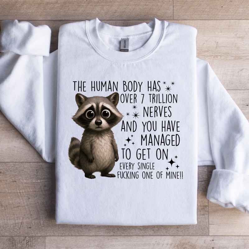 The Human Body Has Over 7 Trillion Nerves Sweatshirt 2