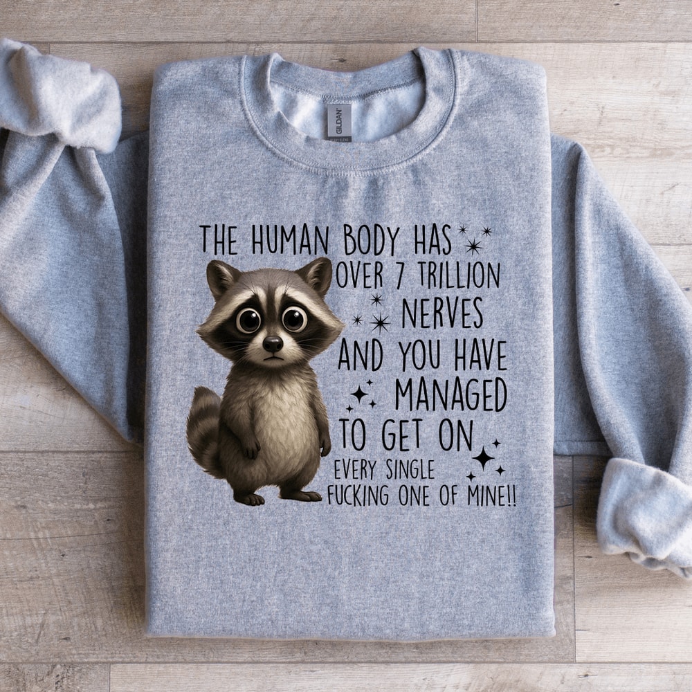 The Human Body Has Over 7 Trillion Nerves Sweatshirt 4