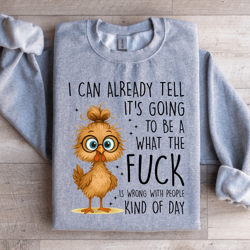 I Can Already Tell Its Going Sweatshirt 1