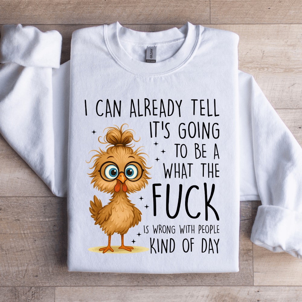 I Can Already Tell Its Going Sweatshirt 3