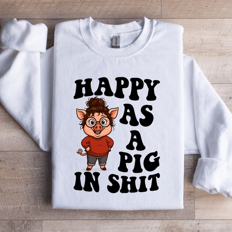Happy As A Pig In Sit Sweatshirt 3