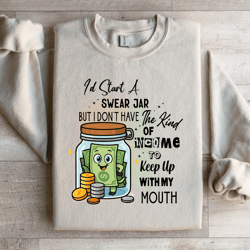 i'd start a swear jar sweatshirt