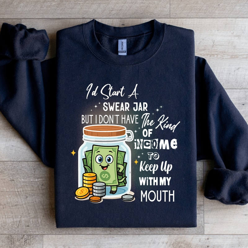 Id Start A Swear Jar Sweatshirt 4