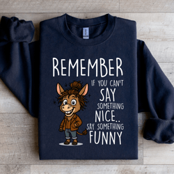 remember if you can't say something nice sweatshirt