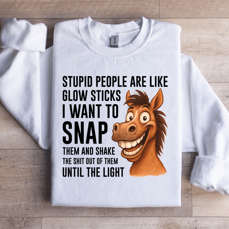 Stupid People Are Like Glow Sticks Sweatshirt 1