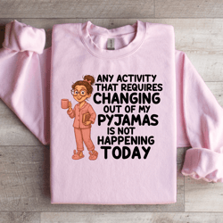 any activity that requires changing sweartshirt