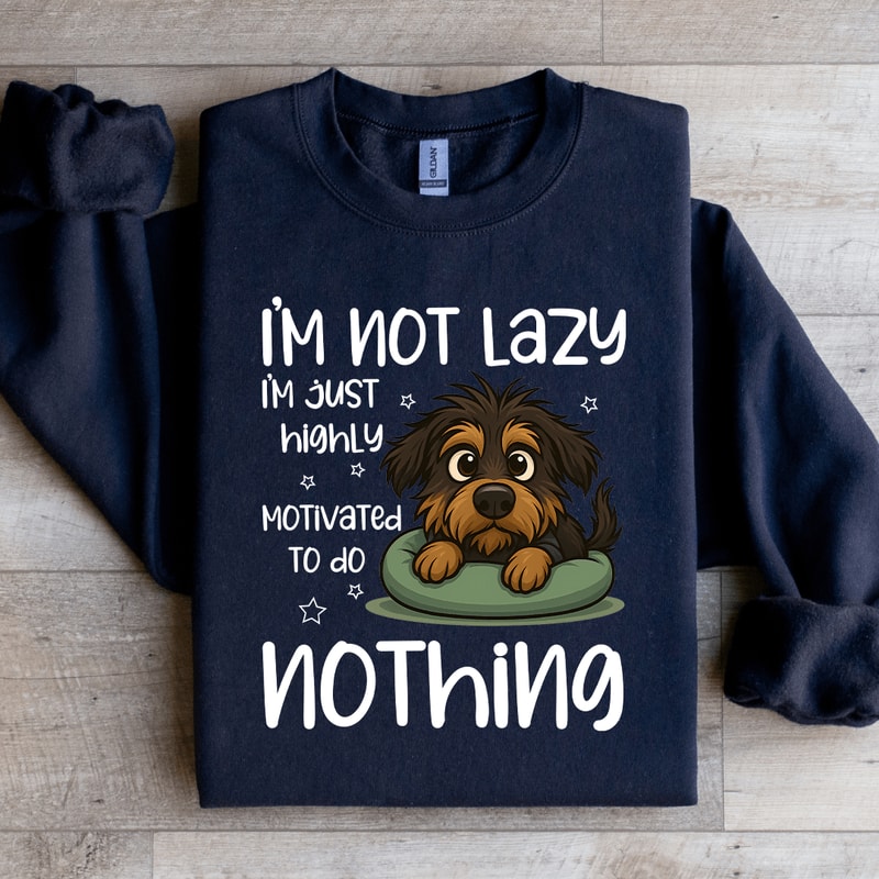 Im Not Lazy Im Just Highly Motivated Sweartshirt 3