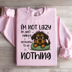 i'm not lazy i'm just highly motivated sweartshirt