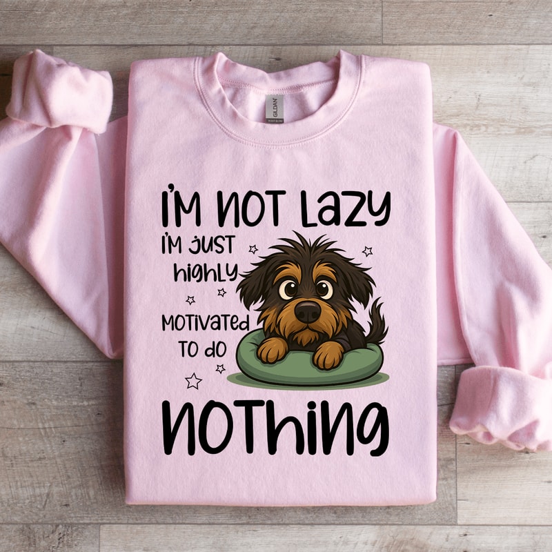Im Not Lazy Im Just Highly Motivated Sweartshirt 0