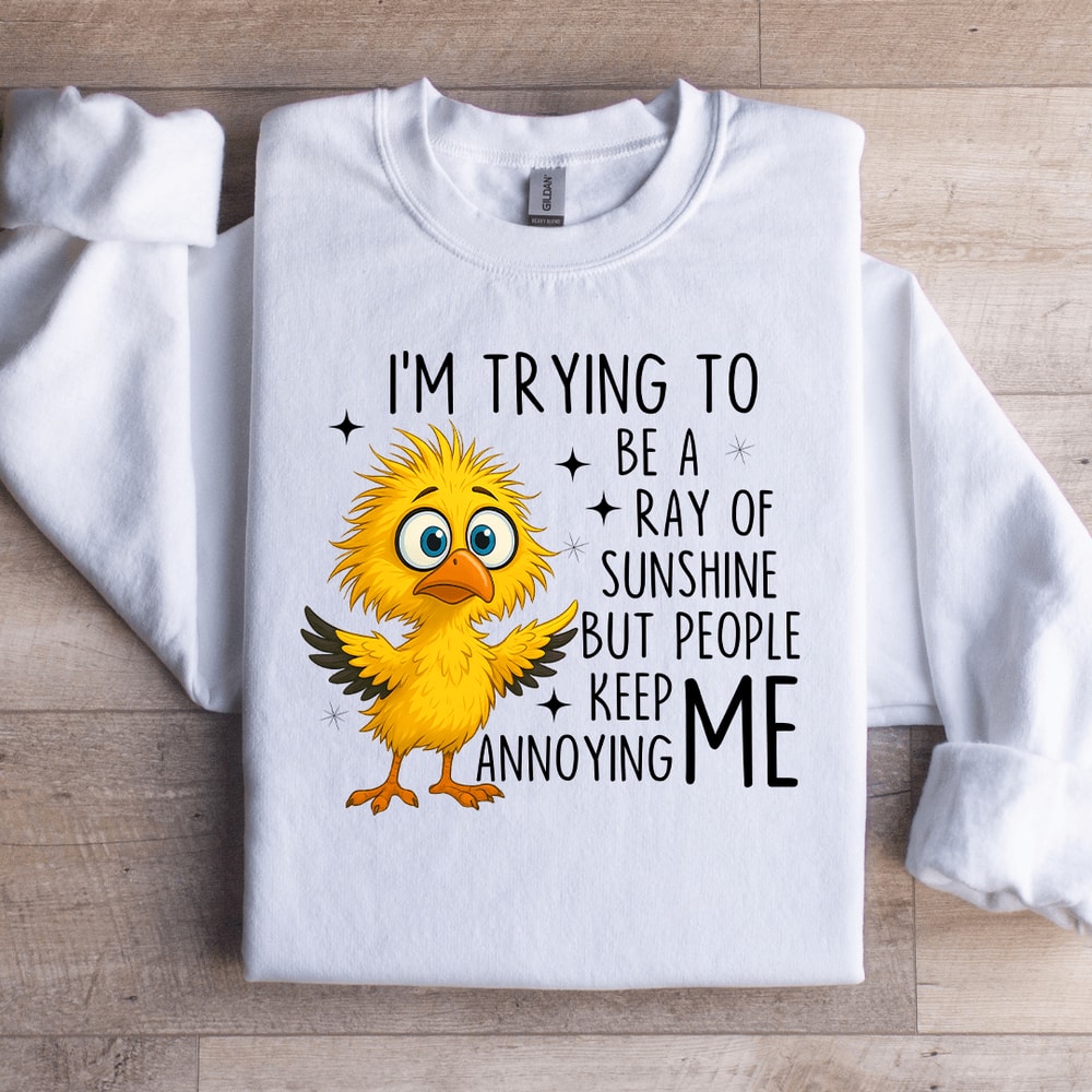 Im Trying To Be A Ray Of Sweartshirt 1