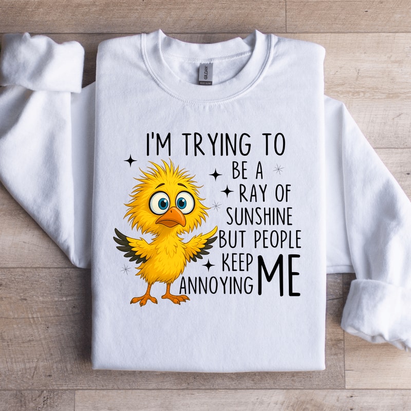 Im Trying To Be A Ray Of Sweartshirt 1