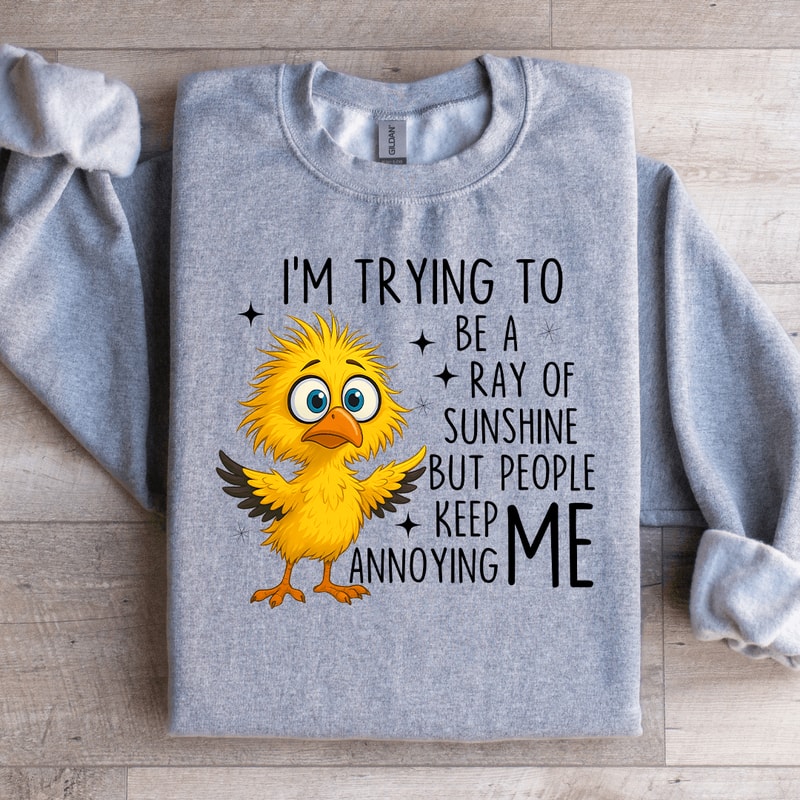 Im Trying To Be A Ray Of Sweartshirt 3
