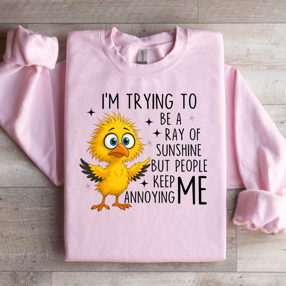 Im Trying To Be A Ray Of Sweartshirt 4