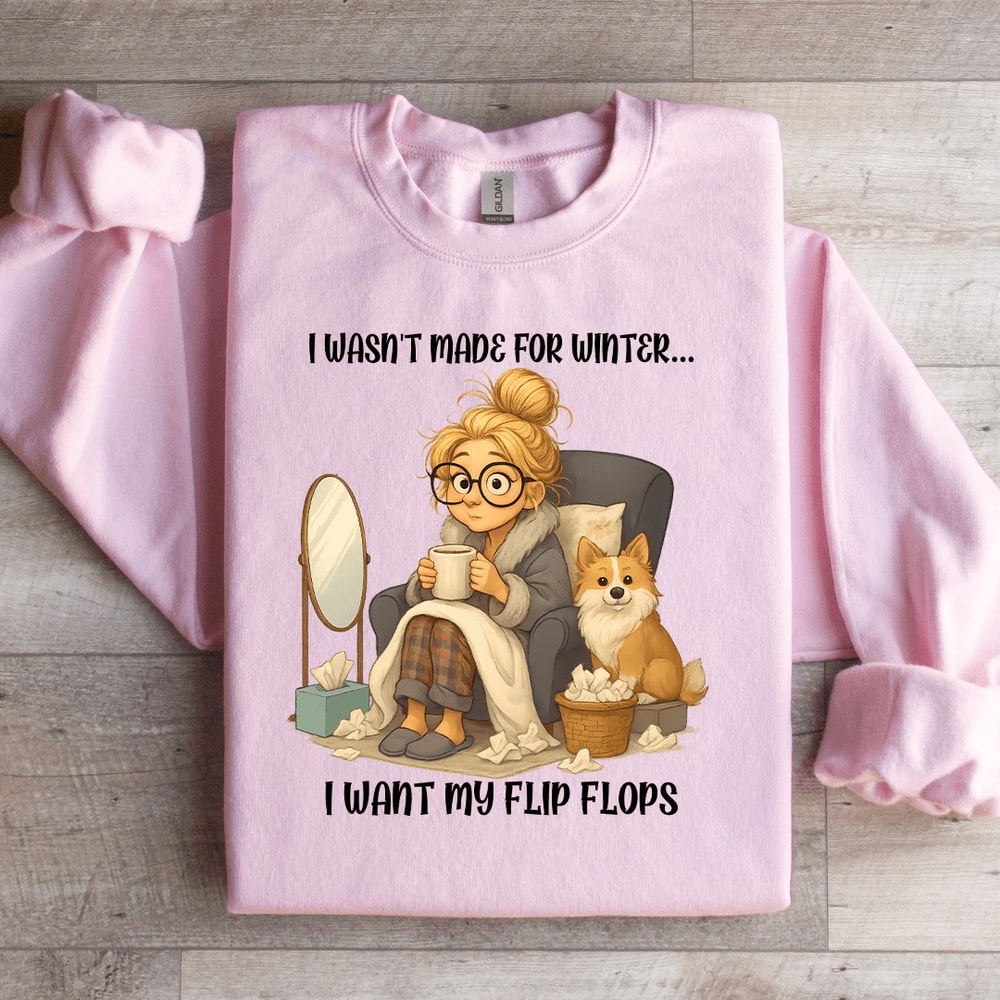 I Wasnt Made For Winter I Want My Flip Flop Sweartshirt 1
