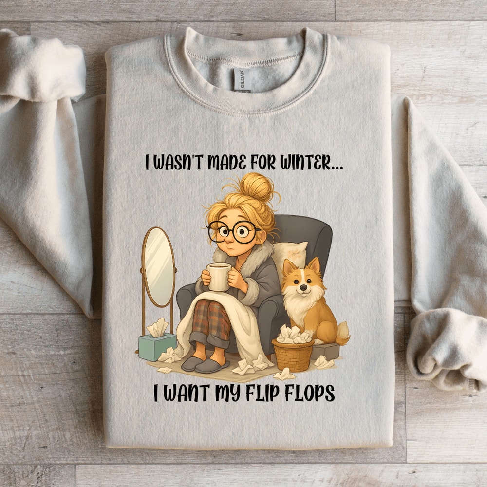 I Wasnt Made For Winter I Want My Flip Flop Sweartshirt 2