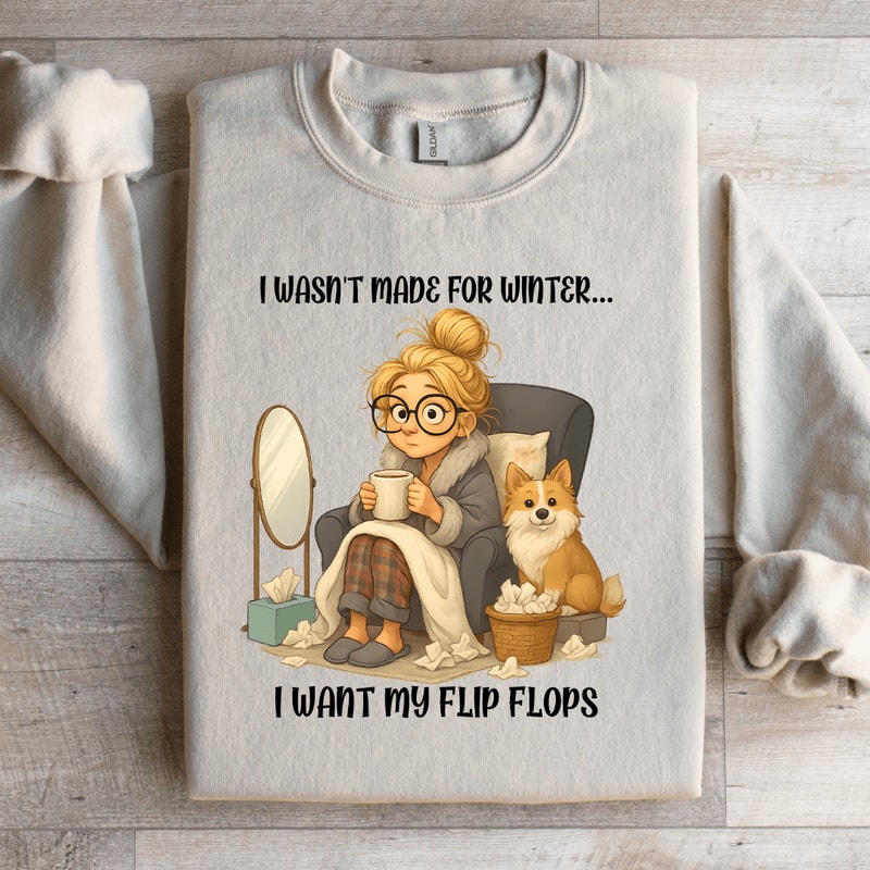 I Wasnt Made For Winter I Want My Flip Flop Sweartshirt 2
