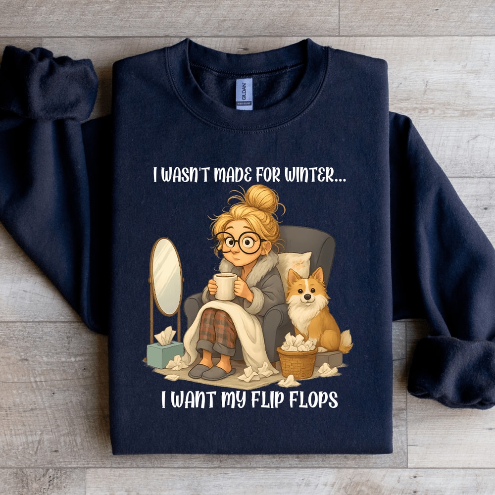 I Wasnt Made For Winter I Want My Flip Flop Sweartshirt 0